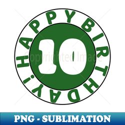 Happy 10th birthday - Sublimation-Ready PNG File - Capture Imagination with Every Detail