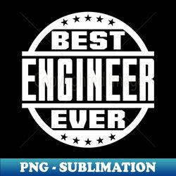 Best Engineer Ever - Decorative Sublimation PNG File - Perfect for Personalization