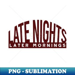 Friendcation Late Nights Later Mornings - Decorative Sublimation PNG File - Unleash Your Inner Rebellion