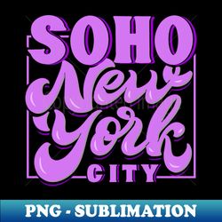 Soho New York City - Retro PNG Sublimation Digital Download - Create with Confidence