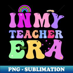 In My Teacher Era - Sublimation-Ready PNG File - Unleash Your Creativity