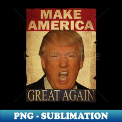 Make America Great Again - Instant PNG Sublimation Download - Unleash Your Creativity