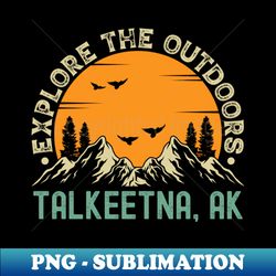 Talkeetna Alaska - Explore The Outdoors - Talkeetna AK Vintage Sunset - Creative Sublimation PNG Download - Instantly Transform Your Sublimation Projects