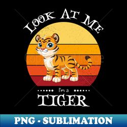 Funny Halloween Animal Look At Me Im a Tiger - Unique Sublimation PNG Download - Vibrant and Eye-Catching Typography