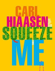 Squeeze Me A novel by Carl Hiaasen