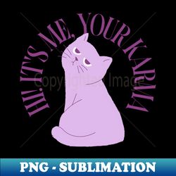 Hi Its me Your Karma - PNG Transparent Digital Download File for Sublimation - Instantly Transform Your Sublimation Projects