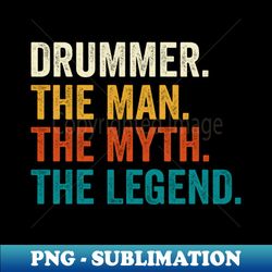 Drummer The Man The Myth The Legend - Professional Sublimation Digital Download - Stunning Sublimation Graphics