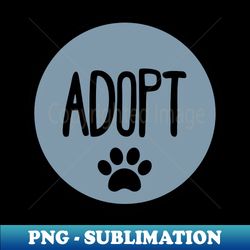 Adopt - Exclusive PNG Sublimation Download - Fashionable and Fearless