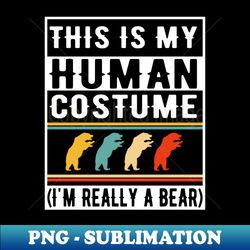 This Is My Human Costume Bear - Aesthetic Sublimation Digital File - Unlock Vibrant Sublimation Designs