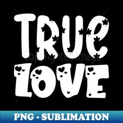 True love - Retro PNG Sublimation Digital Download - Fashionable and Fearless