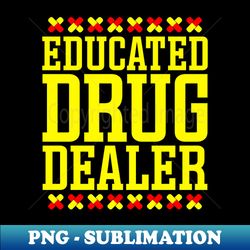 Educated Drug Dealer - Elegant Sublimation PNG Download - Perfect for Sublimation Mastery