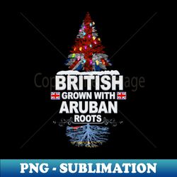 British Grown With Aruban Roots - Gift for Aruban With Roots From Aruba - Instant PNG Sublimation Download - Unlock Vibrant Sublimation Designs