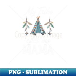 My Tribe Calls Me Mama - Modern Sublimation PNG File - Perfect for Sublimation Art