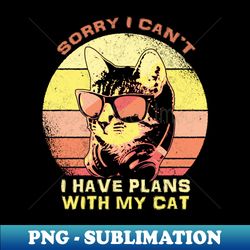 Sorry I Cant I have Plans With My Cat Sunset - Vintage Sublimation PNG Download - Defying the Norms