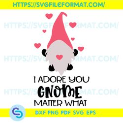 I Adore You Gnome Matter What Svg, Valentine Svg, I Adore You Svg, Gnomes svg, Gnomes Love Svg, Gnomes Gifts Svg,