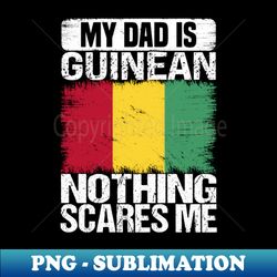 My dad Is guinean Nothing Scares Me - Retro PNG Sublimation Digital Download - Vibrant and Eye-Catching Typography
