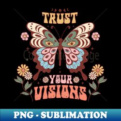 Trust Your Visions - Premium PNG Sublimation File - Bring Your Designs to Life