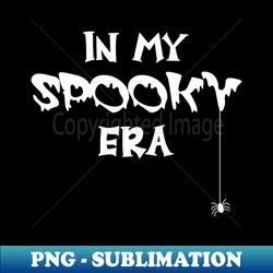 In My Spooky Era - Funny Halloween - Ghost Pumpkin Witch - Stylish Sublimation Digital Download - Create with Confidence