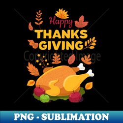 Happy Thanksgiving Turkey - PNG Transparent Sublimation File - Boost Your Success with this Inspirational PNG Download
