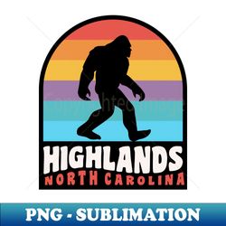 Highlands North Carolina Bigfoot Sasquatch Nantahala National Forest - High-Quality PNG Sublimation Download - Bold & Eye-catching