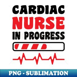 Cardiac Nurse In Progress Funny Nurses Day Nurse Life Nurse Week - Retro PNG Sublimation Digital Download - Unleash Your Inner Rebellion