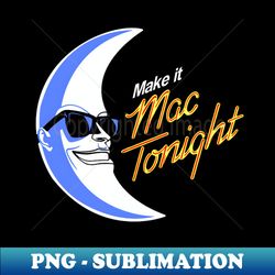 Mac Tonight - Decorative Sublimation PNG File - Boost Your Success with this Inspirational PNG Download