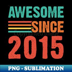 Vintage Awesome Since 2015 - Instant PNG Sublimation Download - Perfect for Creative Projects