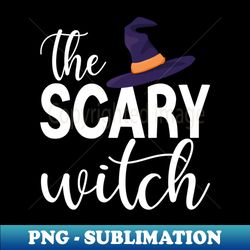 the scary witch funny halloween witch - Exclusive PNG Sublimation Download - Bold & Eye-catching
