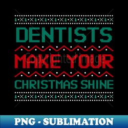 Dentists make your Christmas shine - Unique Sublimation PNG Download - Instantly Transform Your Sublimation Projects