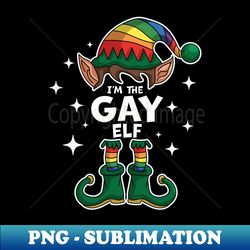 Im The Gay Elf LGBTQ Rainbow Elf Matching - PNG Transparent Digital Download File for Sublimation - Perfect for Sublimation Art
