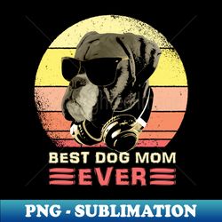 best boxer dog mom ever - premium sublimation digital download - enhance your apparel with stunning detail