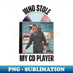 Who stole my Cd player - Trendy Sublimation Digital Download - Vibrant and Eye-Catching Typography