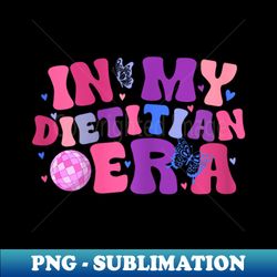 In My Dietitian Era - Exclusive Sublimation Digital File - Unleash Your Inner Rebellion