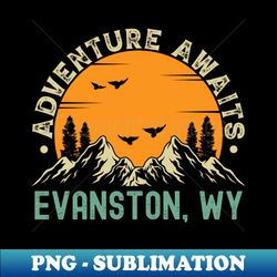 Evanston Wyoming - Adventure Awaits - Evanston WY Vintage Sunset - PNG Transparent Sublimation Design - Boost Your Success with this Inspirational PNG Download