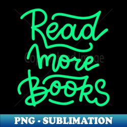 Read More Books - Creative Sublimation PNG Download - Create with Confidence