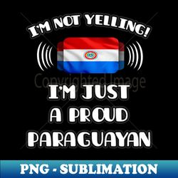 Im Not Yelling Im A Proud Paraguayan - Gift for Paraguayan With Roots From Paraguay - Retro PNG Sublimation Digital Download - Perfect for Sublimation Mastery