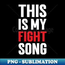 This Is My Fight Song - Aesthetic Sublimation Digital File - Instantly Transform Your Sublimation Projects