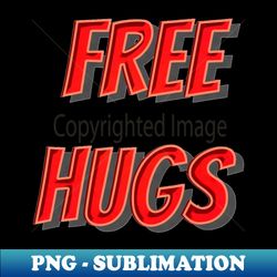 Free Hugs - Special Edition Sublimation PNG File - Instantly Transform Your Sublimation Projects