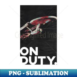 on duty - Sublimation-Ready PNG File - Revolutionize Your Designs
