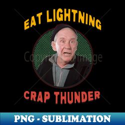 Eat Lightning Crap Thunder - Premium Sublimation Digital Download - Create with Confidence