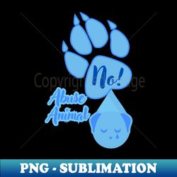 No Animal Abuse - Modern Sublimation PNG File - Revolutionize Your Designs