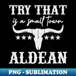 Try That In A Small Town - Creative Sublimation PNG Download - Capture Imagination with Every Detail