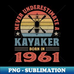 Kayaker Born In 1961 Funny Kayaking Birthday Gift Vintage 1961 - Premium Sublimation Digital Download - Stunning Sublimation Graphics