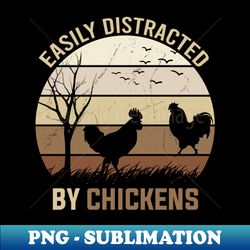 easily distracted by chickens - Creative Sublimation PNG Download - Fashionable and Fearless
