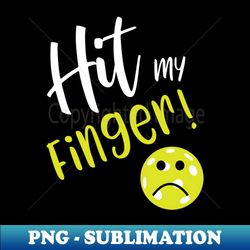 Funny Pickleball Excuse Hit My Finger - Elegant Sublimation PNG Download - Fashionable and Fearless