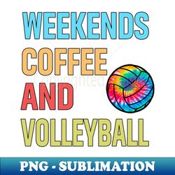Weekends Coffee and Water Volleyball Funny Saying - Premium Sublimation Digital Download - Fashionable and Fearless