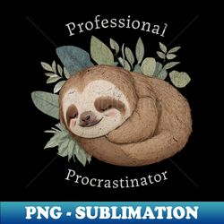 professional  procrastinator - lazy sloth gift for toddler or adults - instant sublimation digital download - unleash your creativity