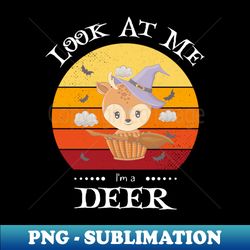 Funny Halloween Animal Look At Me Im a Deer - Decorative Sublimation PNG File - Instantly Transform Your Sublimation Projects