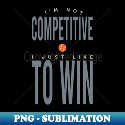 Funny Tennis Saying for Competitive Tennis Player - PNG Transparent Sublimation File - Spice Up Your Sublimation Projects