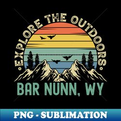 bar nunn wyoming - explore the outdoors - bar nunn wy colorful vintage sunset - decorative sublimation png file - bring your designs to life